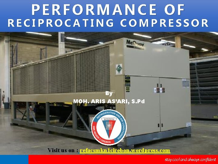 PERFORMANCE OF RECIPROCATING COMPRESSOR By MOH. ARIS AS’ARI, S. Pd Visit us on :