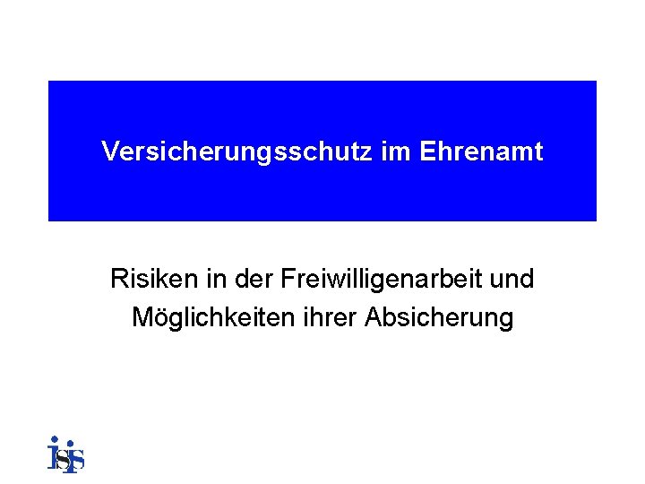 Versicherungsschutz im Ehrenamt Risiken in der Freiwilligenarbeit und Möglichkeiten ihrer Absicherung 