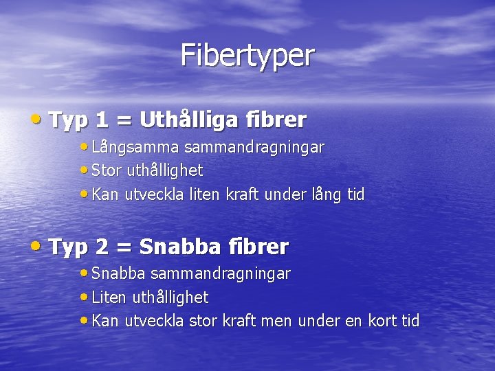 Fibertyper • Typ 1 = Uthålliga fibrer • Långsammandragningar • Stor uthållighet • Kan