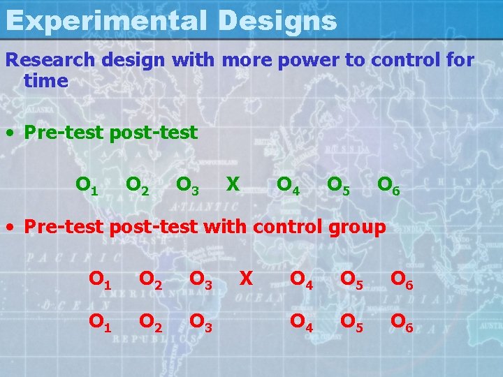 Experimental Designs Research design with more power to control for time • Pre-test post-test