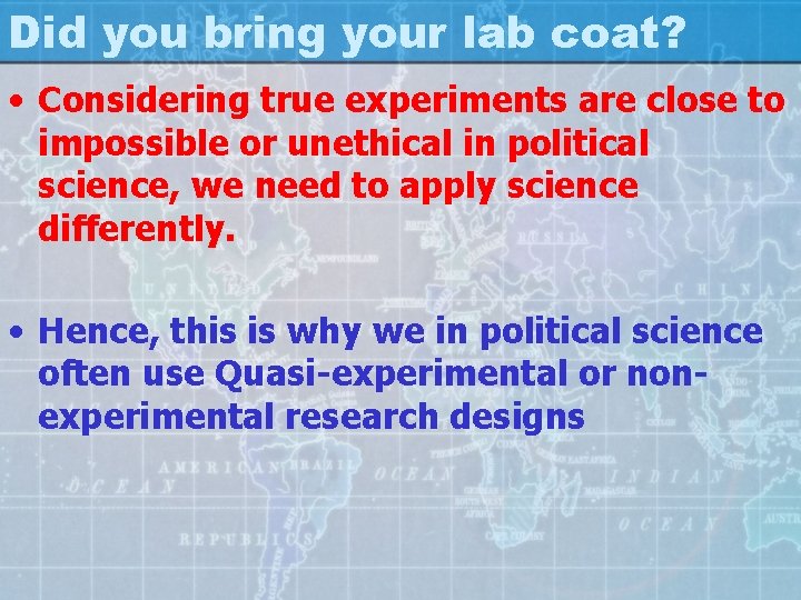 Did you bring your lab coat? • Considering true experiments are close to impossible