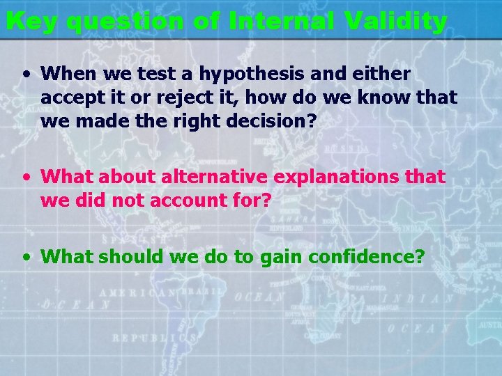 Key question of Internal Validity • When we test a hypothesis and either accept