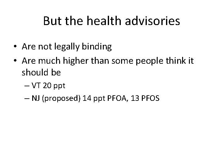 But the health advisories • Are not legally binding • Are much higher than But the health advisories • Are not legally binding • Are much higher than