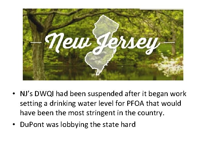 • NJ’s DWQI had been suspended after it began work setting a drinking • NJ’s DWQI had been suspended after it began work setting a drinking