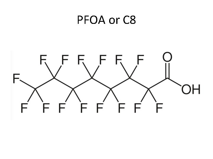 PFOA or C 8 PFOA or C 8