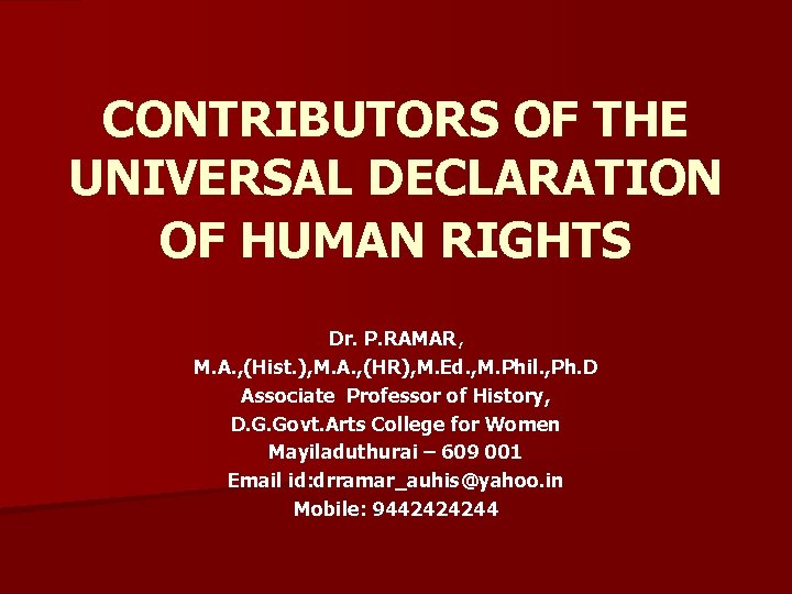 CONTRIBUTORS OF THE UNIVERSAL DECLARATION OF HUMAN RIGHTS Dr. P. RAMAR, M. A. ,