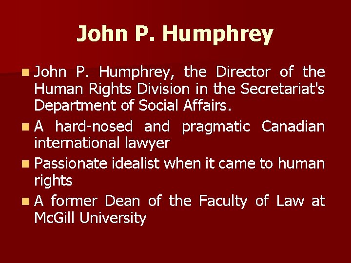 John P. Humphrey n John P. Humphrey, the Director of the Human Rights Division