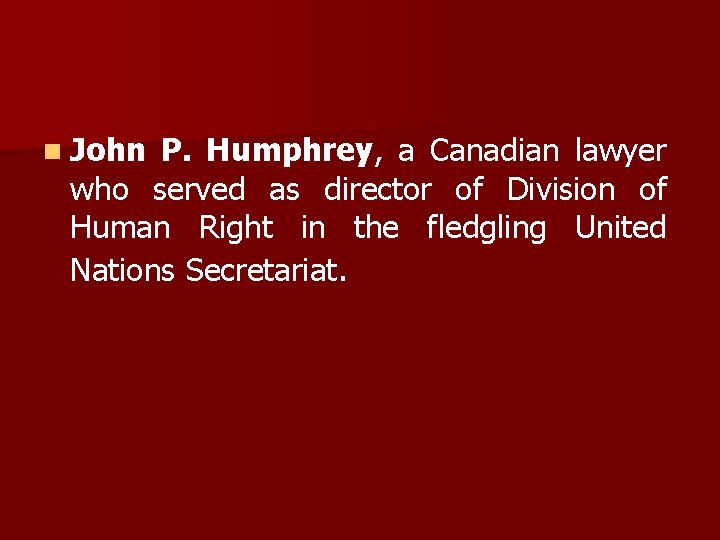 n John P. Humphrey, a Canadian lawyer who served as director of Division of