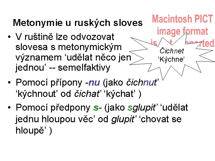 Metonymie u ruských sloves • V ruštině lze odvozovat slovesa s metonymickým významem ‘udělat