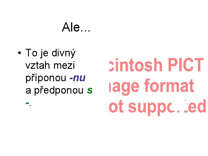 Ale. . . • To je divný vztah mezi příponou -nu a předponou s