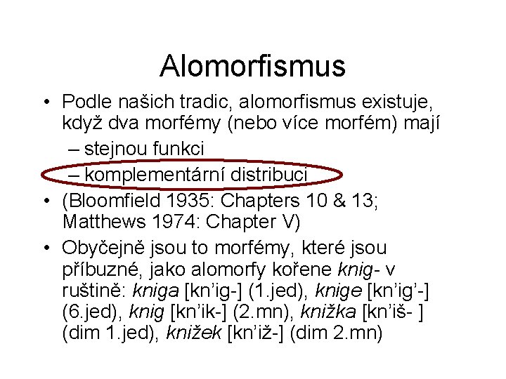 Alomorfismus • Podle našich tradic, alomorfismus existuje, když dva morfémy (nebo více morfém) mají