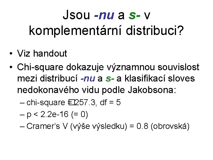 Jsou -nu a s- v komplementární distribuci? • Viz handout • Chi-square dokazuje významnou