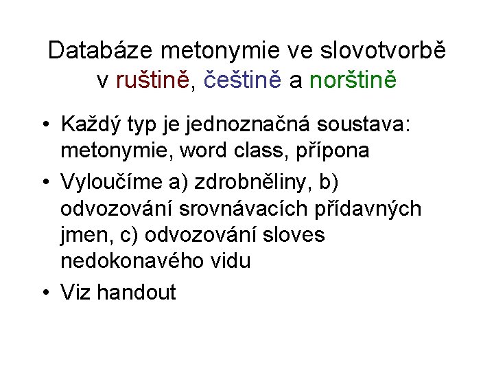 Databáze metonymie ve slovotvorbě v ruštině, češtině a norštině • Každý typ je jednoznačná