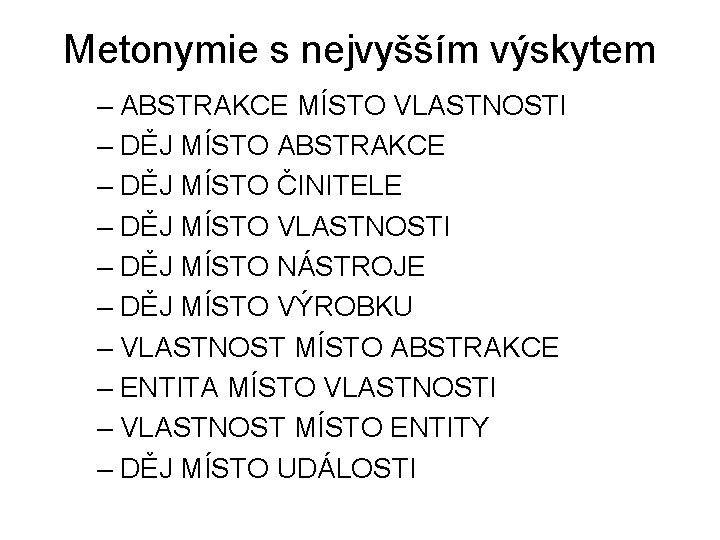 Metonymie s nejvyšším výskytem – ABSTRAKCE MÍSTO VLASTNOSTI – DĚJ MÍSTO ABSTRAKCE – DĚJ