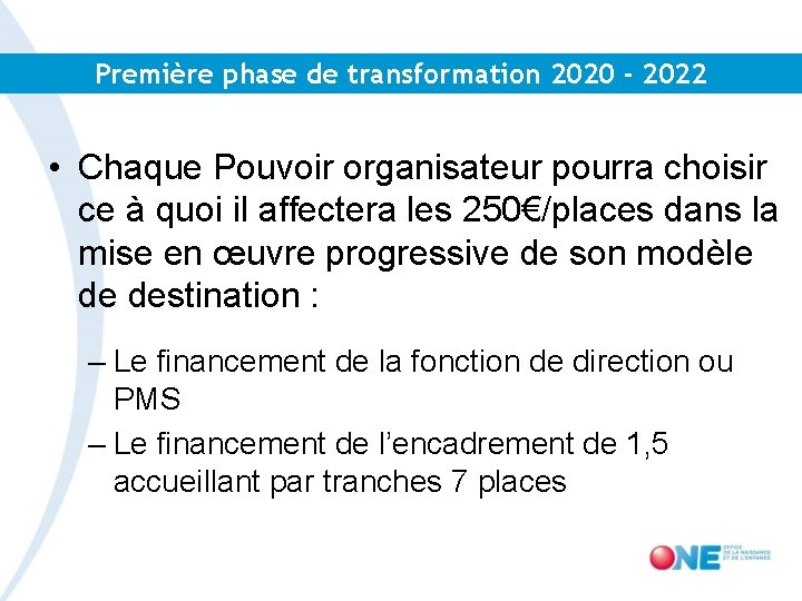 Première phase de transformation 2020 - 2022 • Chaque Pouvoir organisateur pourra choisir ce