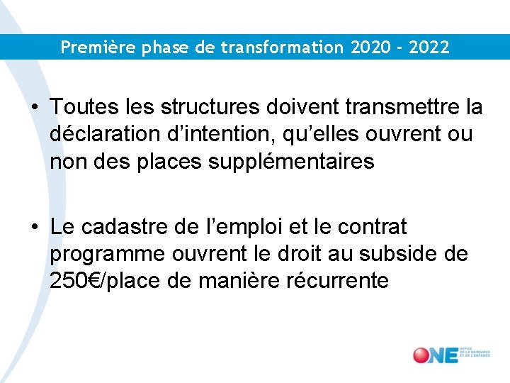 Première phase de transformation 2020 - 2022 • Toutes les structures doivent transmettre la