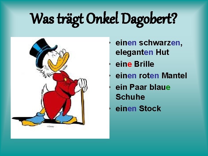 Was trägt Onkel Dagobert? • einen schwarzen, eleganten Hut • eine Brille • einen