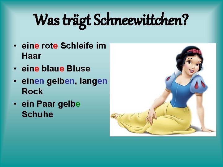 Was trägt Schneewittchen? • eine rote Schleife im Haar • eine blaue Bluse •