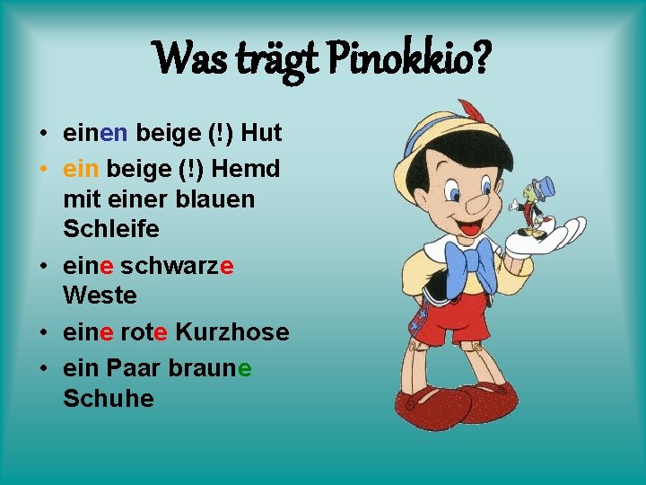 Was trägt Pinokkio? • einen beige (!) Hut • ein beige (!) Hemd mit