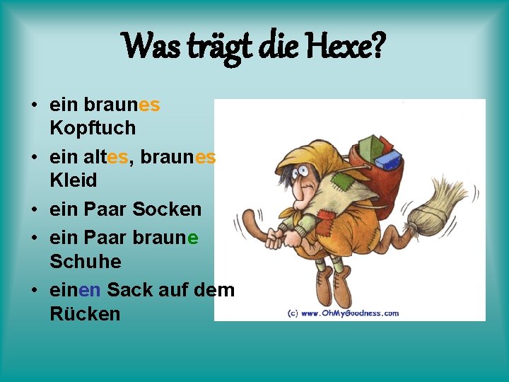 Was trägt die Hexe? • ein braunes Kopftuch • ein altes, braunes Kleid •