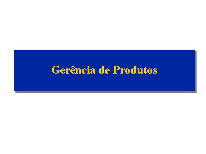 Gerência de Produtos 