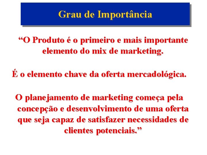 Grau de Importância “O Produto é o primeiro e mais importante elemento do mix