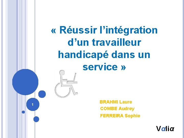  « Réussir l’intégration d’un travailleur handicapé dans un service » 1 BRAHMI Laure