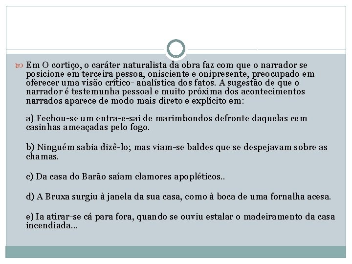  Em O cortiço, o caráter naturalista da obra faz com que o narrador