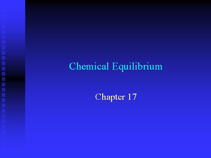 Chemical Equilibrium Chapter 17 