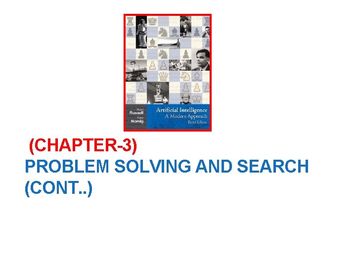 (CHAPTER-3) PROBLEM SOLVING AND SEARCH (CONT. . ) 