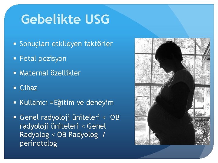 Gebelikte USG § Sonuçları etkileyen faktörler § Fetal pozisyon § Maternal özellikler § Cihaz