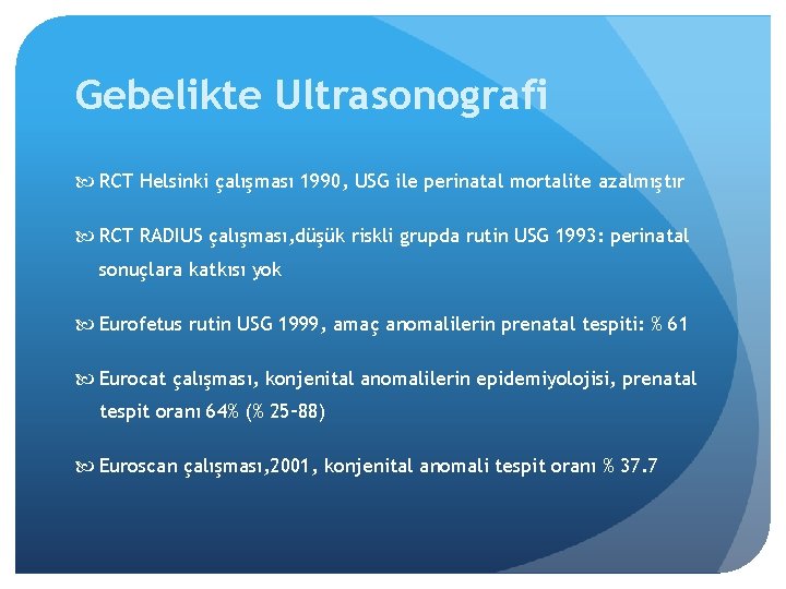 Gebelikte Ultrasonografi RCT Helsinki çalışması 1990, USG ile perinatal mortalite azalmıştır RCT RADIUS çalışması,