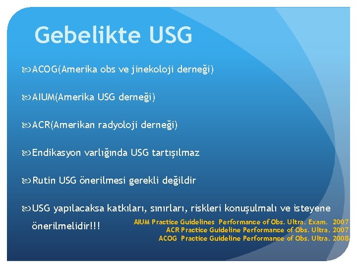 Gebelikte USG ACOG(Amerika obs ve jinekoloji derneği) AIUM(Amerika USG derneği) ACR(Amerikan radyoloji derneği) Endikasyon