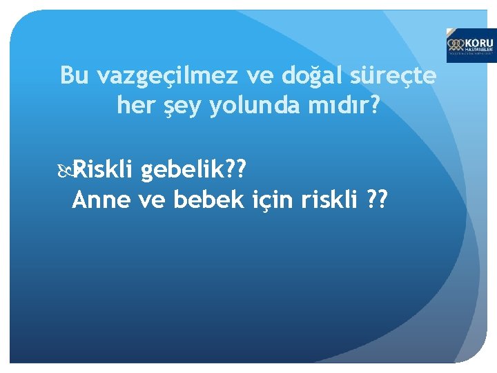 Bu vazgeçilmez ve doğal süreçte her şey yolunda mıdır? Riskli gebelik? ? Anne ve