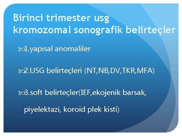 Birinci trimester usg kromozomal sonografik belirteçler 1. yapısal anomaliler 2. USG belirteçleri (NT, NB,