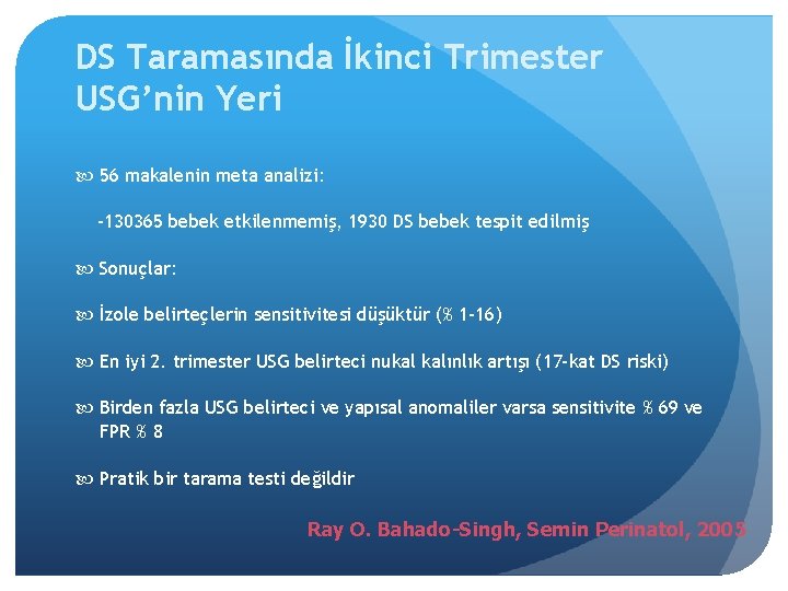 DS Taramasında İkinci Trimester USG’nin Yeri 56 makalenin meta analizi: -130365 bebek etkilenmemiş, 1930