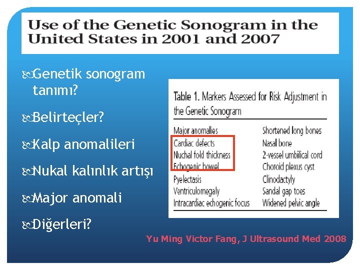  Genetik sonogram tanımı? Belirteçler? Kalp anomalileri Nukal kalınlık artışı Major anomali Diğerleri? Yu