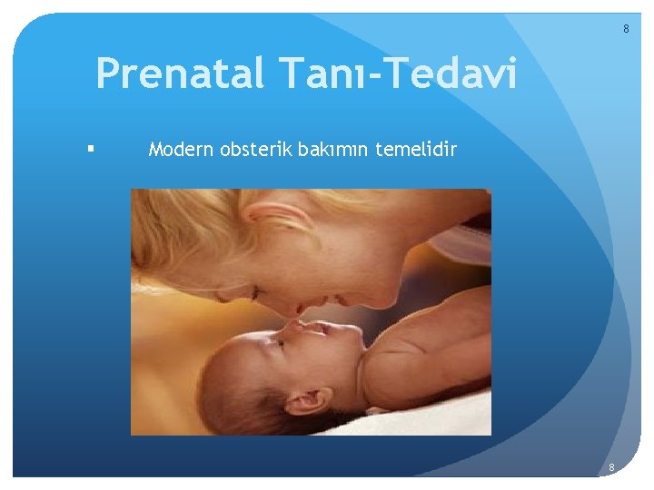 8 Prenatal Tanı-Tedavi § Modern obsterik bakımın temelidir 8 