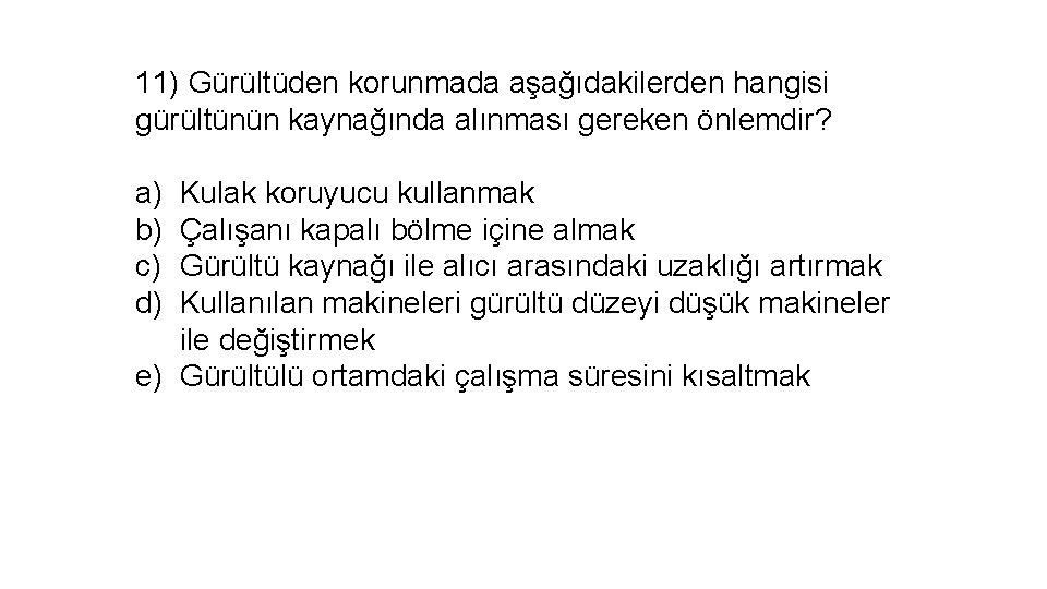 11) Gürültüden korunmada aşağıdakilerden hangisi gürültünün kaynağında alınması gereken önlemdir? a) Kulak koruyucu kullanmak