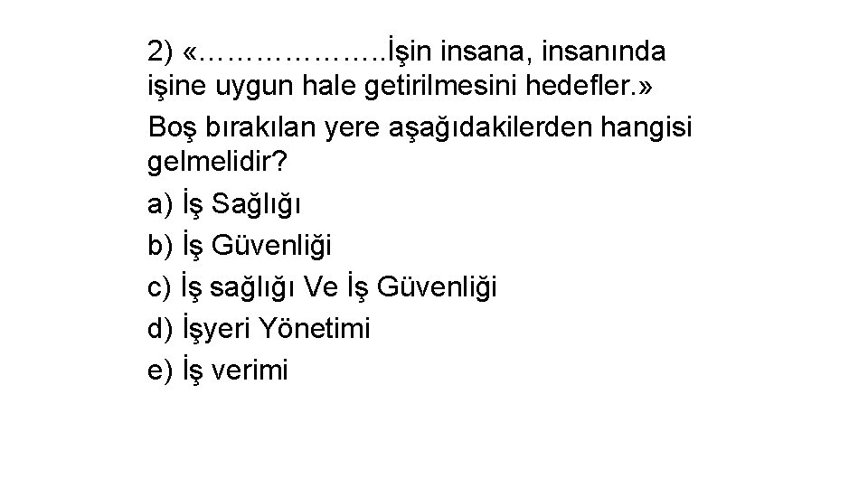 2) «………………. . İşin insana, insanında işine uygun hale getirilmesini hedefler. » Boş bırakılan
