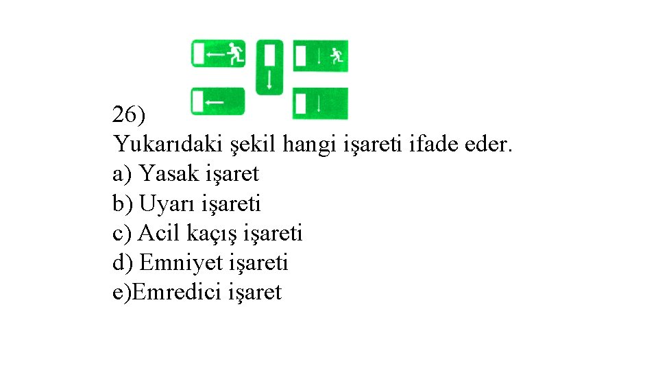 26) Yukarıdaki şekil hangi işareti ifade eder. a) Yasak işaret b) Uyarı işareti c)