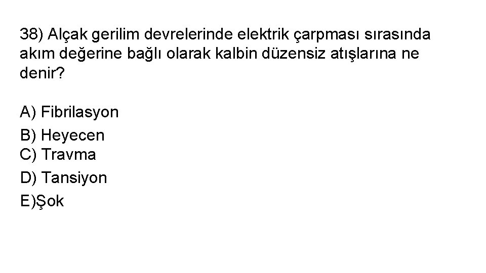 38) Alçak gerilim devrelerinde elektrik çarpması sırasında akım değerine bağlı olarak kalbin düzensiz atışlarına