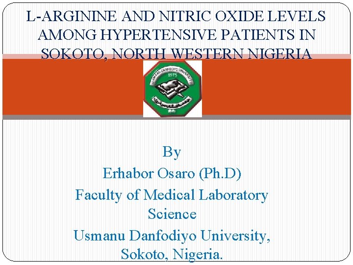 L ARGININE AND NITRIC OXIDE LEVELS AMONG HYPERTENSIVE PATIENTS IN SOKOTO, NORTH WESTERN NIGERIA