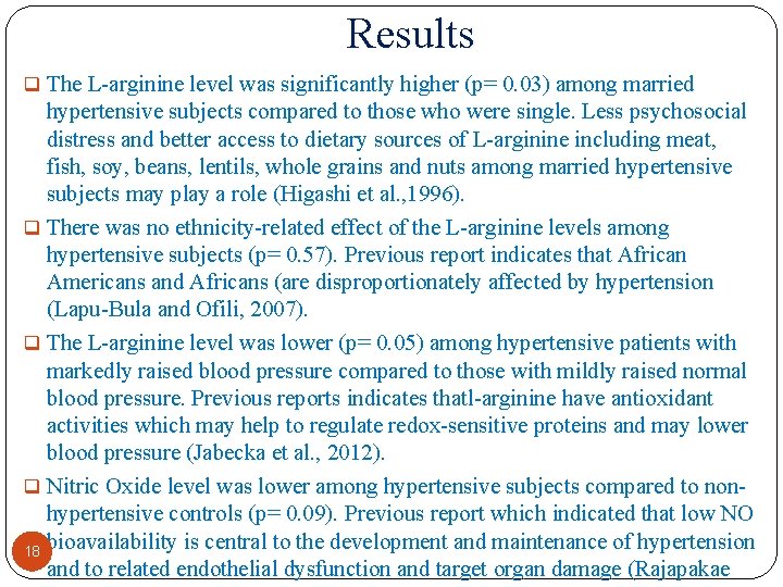 Results q The L arginine level was significantly higher (p= 0. 03) among married