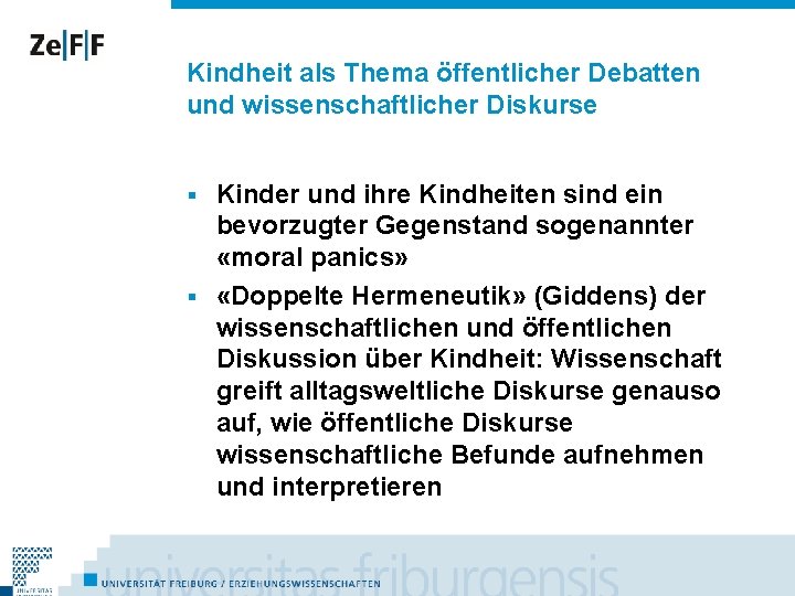 Kindheit als Thema öffentlicher Debatten und wissenschaftlicher Diskurse Kinder und ihre Kindheiten sind ein