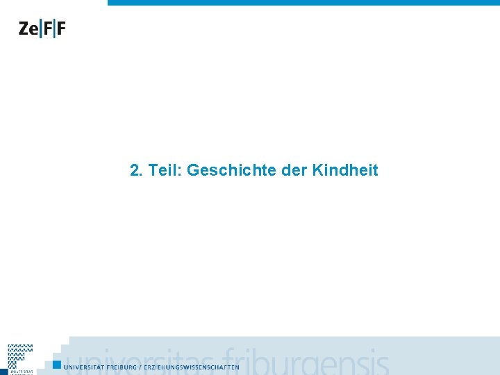 2. Teil: Geschichte der Kindheit 
