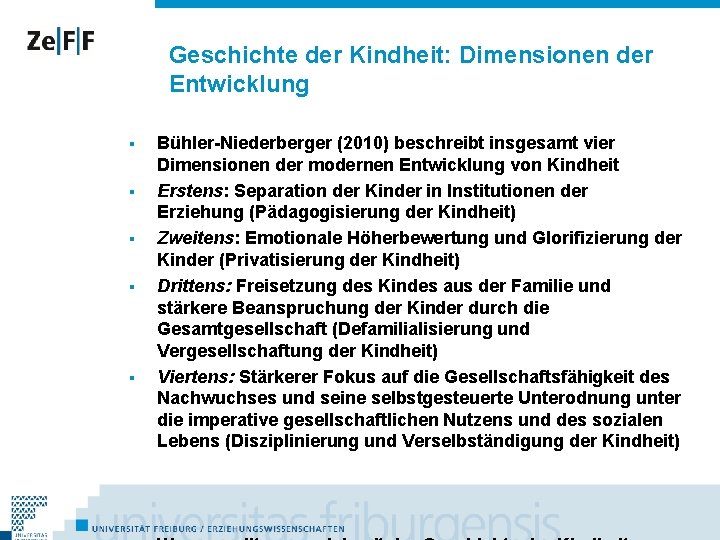 Geschichte der Kindheit: Dimensionen der Entwicklung § § § Bühler-Niederberger (2010) beschreibt insgesamt vier