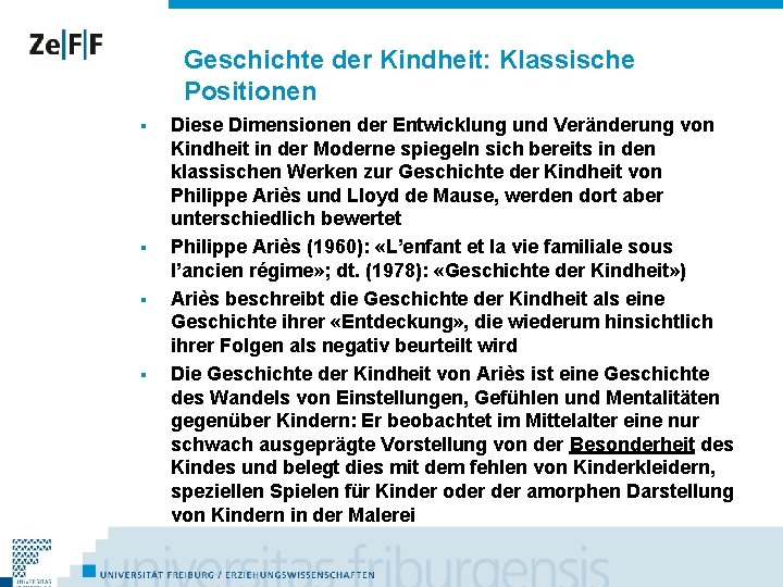 Geschichte der Kindheit: Klassische Positionen § § Diese Dimensionen der Entwicklung und Veränderung von