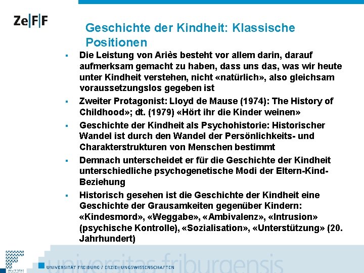 Geschichte der Kindheit: Klassische Positionen § § § Die Leistung von Ariès besteht vor