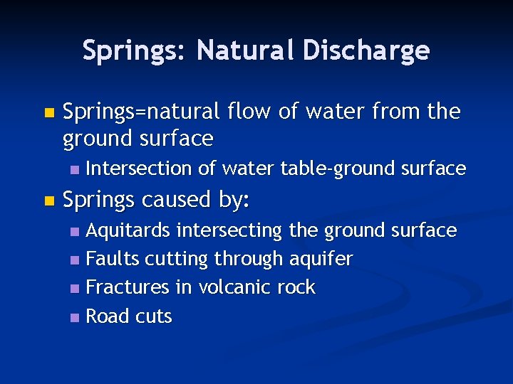 Springs: Natural Discharge n Springs=natural flow of water from the ground surface n n